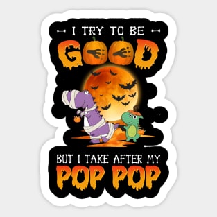 I Try To Be Good But I Take After My Pop Pop Dinosaur Halloween T-Shirt Sticker